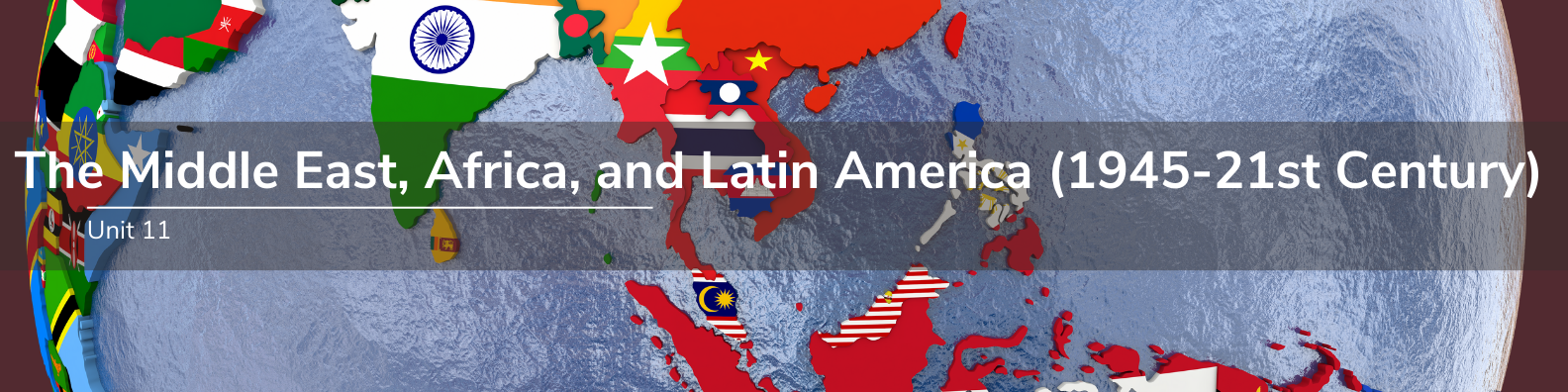 Unit 11: The Middle East, Africa, and Latin America (1945-21st Century) Banner